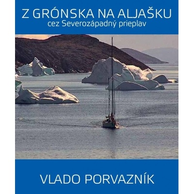 Z Grónska na Aljašku cez Severozápadný prieplav - Vlado Porvazník