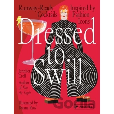 Dressed to Swill: Runway-Ready Cocktails Inspired by Fashion Icons Croll Jennifer