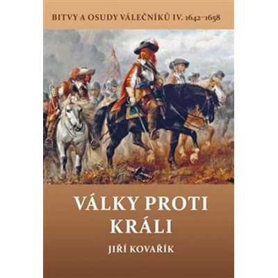 Války proti králi Bitvy a osudy válečn