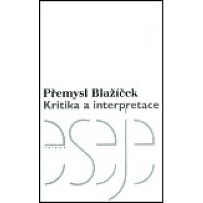 Kritika a interpretace - Přemysl Blažíček
