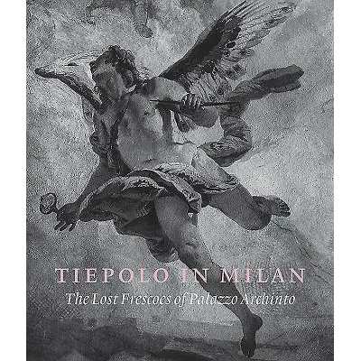 Tiepolo in Milan: the Lost Frescoes of Palazzo Archinto | Xavier Salomon, Andrea Tomezzoli, Denis Ton