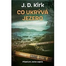 Co ukrývá jezero - J. D. Kirk