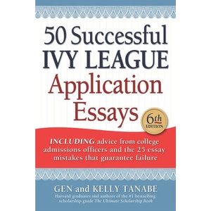 50 Successful Ivy League Application Essays | Kelly Tanabe (ISBN: 9781617601804)