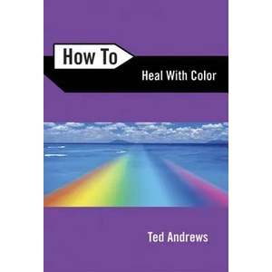 How to Heal with Color | Ted Andrews (ISBN: 9780738708119)
