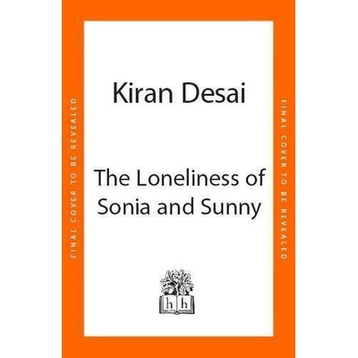 The Loneliness of Sonia and Sunny - Kiran Desai