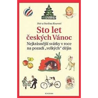 Sto let českých Vánoc - Nejkrásnější svátky v roce na pozadí „velkých“ dějin - Petr Koura, Pavlína Kourová