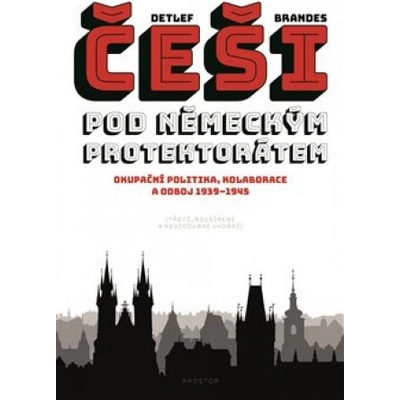 Češi pod německým protektorátem - Detlef Brandes