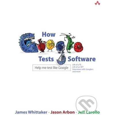 How Google Tests Software - James Whittaker, Jason Arbon, Jeff Carollo