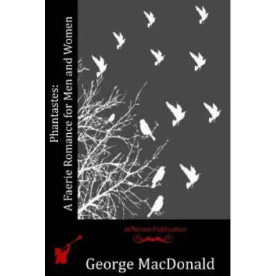 Phantastes: A Faerie Romance for Men and Women | George MacDonald