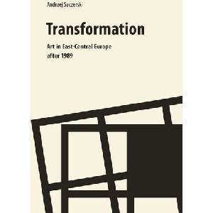 Transformation - Art in East-Central Europe After 1989 | Andrzej Szczerski (ISBN: 9788323345435)