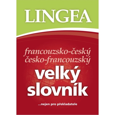Francouzsko-český, česko-francouzský velký slovník.....nejen pro překladatele