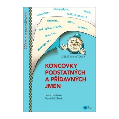 DESETIMINUTOVKY. Koncovky podstatných a přídavných jmen František Brož