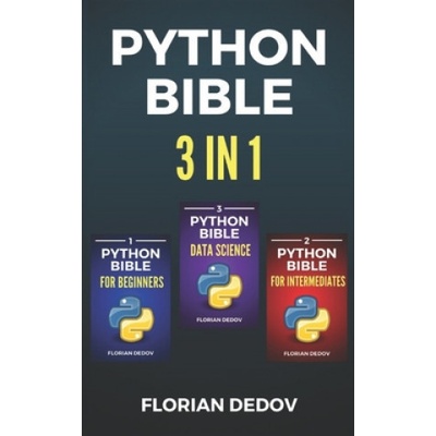 The Python Bible 3 in 1: Volumes One to Three Beginner, Intermediate, Data Science Dedov Florian