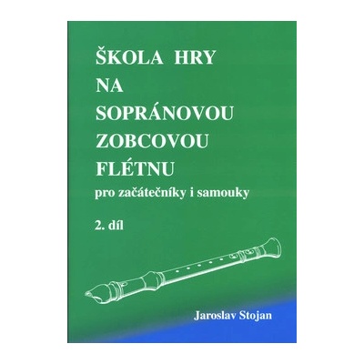 Škola hry na sopránovú zobcovú flautu 2 - Jaroslav Stojan