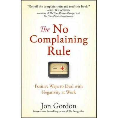 No Complaining Rule - Positive Ways to Deal with Negativity at Work