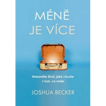 Méně je více – Nalezněte život, jaký chcete v tom, co máte - BECKER Joshua