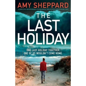 The Last Holiday: A completely unputdownable psychological thriller with a breathtaking twist | Amy Sheppard (ISBN: 9781837905867)