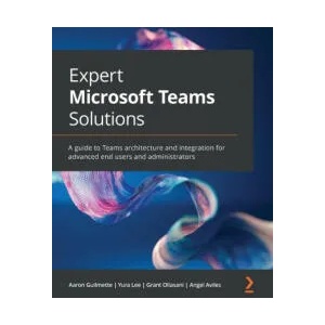 Expert Microsoft Teams Solutions | Yura Lee, Grant Oliasani (ISBN: 9781801075558)