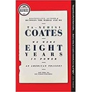 We Were Eight Years in Power : An American Tragedy - Ta-Nehisi Coates