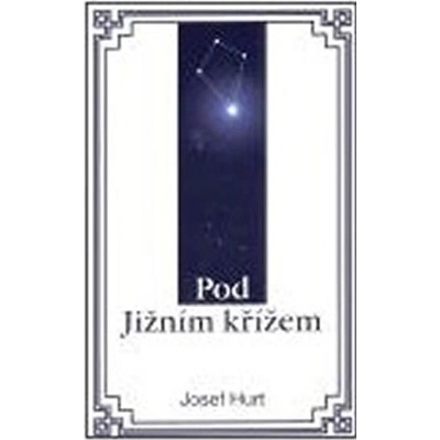 Pod Jižním křížem - Hurt Josef