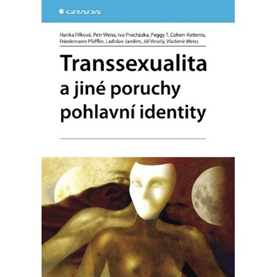 Transsexualita a jiné poruchy pohlavní identity - Fifková Hanka, Weiss Petr, Procházka Ivo, Cohen-Kettenis Peggy T., Pfäfflin Friedemann, Jarolím Ladislav, Veselý Jiří, Weiss Vladimír