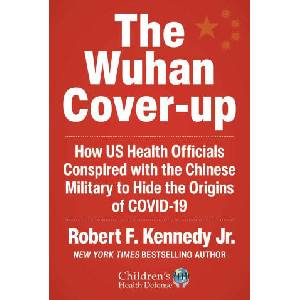 The Wuhan Cover-Up: How Us Health Officials Conspired with the Chinese Military to Hide the Origins of Covid-19 | KENNEDY ROBERT F JR (ISBN: 9781510773981)