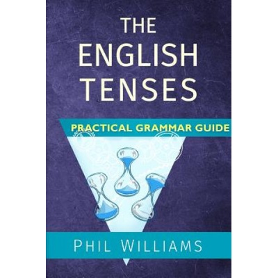 The English Tenses Practical Grammar Guide - (Williams Phil)(Paperback)