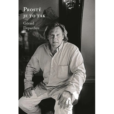 Gérard Depardieu: Prostě je to tak Gérard Depardieu, Lionel Duroy CZ Kniha