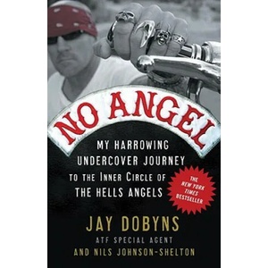 No Angel: My Harrowing Undercover Journey to the Inner Circle of the Hells Angels. Falscher Engel, englische Ausgabe | Jay Dobyns, Nils Johnson-Shelton (ISBN: 9780307405869)