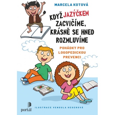 Když jazýčkem zacvičíme, krásně se hned rozmluvíme - Pohádky pro logopedickou prevenci - Kotová Marcela