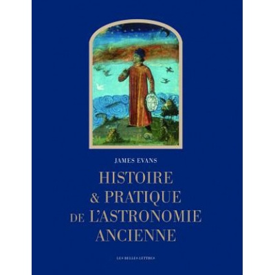 Histoire Et Pratique De L'astronomie Ancienne | James Evans, Alain Philippe Segonds