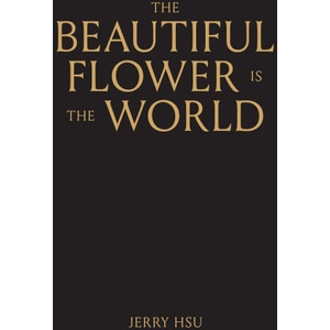 The Beautiful Flower Is the World (ISBN: 9781944860646)