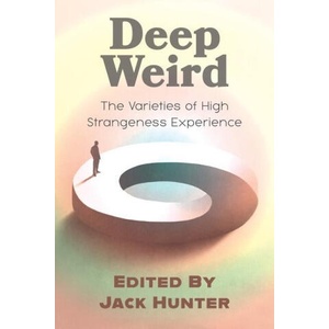Deep Weird: The Varieties of High Strangeness Experience (ISBN: 9781786772244)
