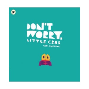 Don't Worry, Little Crab | Chris Haughton (ISBN: 9781406392869)