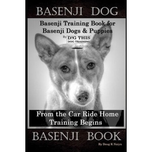 Basenji Dog, Basenji Training Book for Basenji Dogs & Puppies By D! G THIS DOG Training, From the Car Ride Home Training Begins, Basenji Book | Doug K. Naiyn (ISBN: 9798605876373)