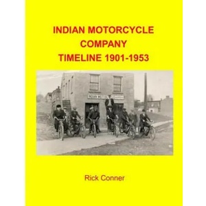 Indian Motorcycle Company Timeline 1901-1953 | Rick Conner (ISBN: 9781530981588)