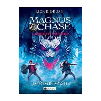 Magnus Chase a bohové Ásgardu: Loď mrtvých Rick Riordan
