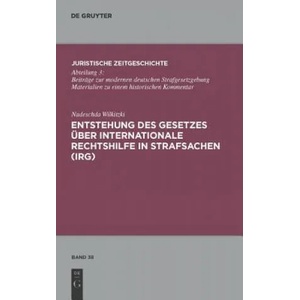 Entstehung des Gesetzes uber Internationale Rechtshilfe in Strafsachen (IRG) | Nadeschda Wilkitzki (ISBN: 9783110248227)