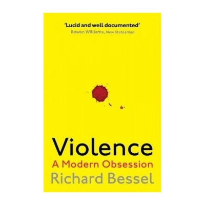 Violence: A Modern Obsession - Richard Bessel