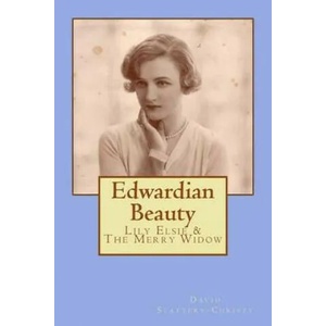 Edwardian Beauty: Lily Elsie & The Merry Widow | David Slattery-Christy (ISBN: 9781500662899)