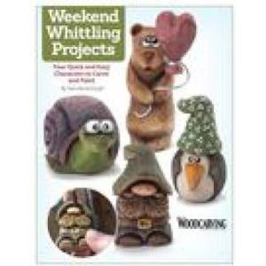 Weekend Whittling Projects: Four Quick and Easy Characters to Carve and Paint (2019)