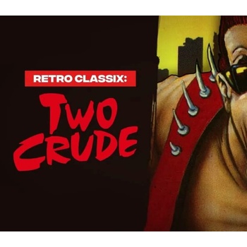 Retro Classix: Two Crude