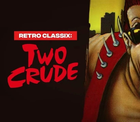 Retro Classix: Two Crude