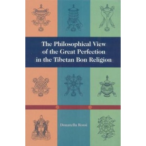 Philosophical View of the Great Perfection in the Tibetan Bon Religion | Donatella Rossi (2000)