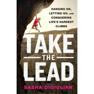 Take the Lead: Hanging On, Letting Go, and Conquering Life's Hardest Climbs (ISBN: 9781250280701)