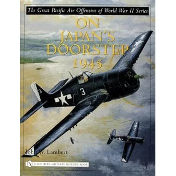 Image 1 of Great Pacific Air Offensive of World War II: Vol Three: On Japan's Doorstep 1945 | John W. Lambert