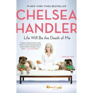 Life Will Be the Death of Me | Chelsea Handler (ISBN: 9780525511793)