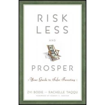 Risk Less and Prosper - Your Guide to Safer Investing | Zvi Bodie, Rachelle Taqqu