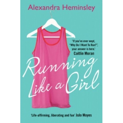 Running Like a Girl - Alexandra Heminsley