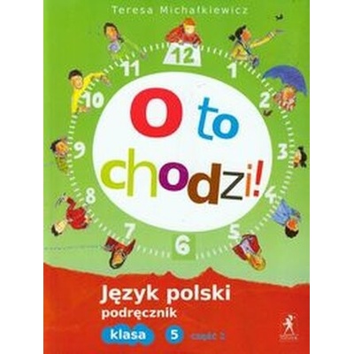Polski SP 5 O to chodzi! Podręcznik cz.1